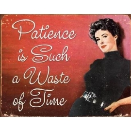 Posters Plechová cedule PATIENCE - Waste Of Time, (40 x 31,5 cm)