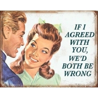 Posters Plechová cedule If I Agreed With You, (40 x 31,5 cm)