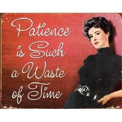 Posters Plechová cedule PATIENCE - Waste Of Time, (40 x 31,5 cm)